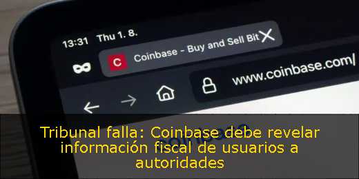 Tribunal falla: Coinbase debe revelar información fiscal de usuarios a autoridades<p>