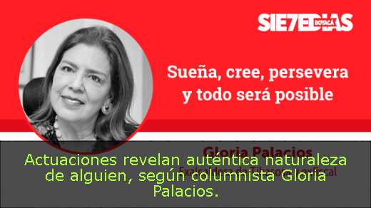 Actuaciones revelan auténtica naturaleza de alguien, según columnista Gloria Palacios