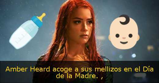 Amber Heard acoge a sus mellizos en el Día de la Madre. 