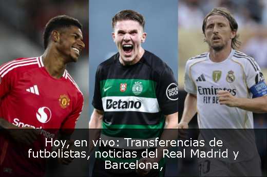 Hoy, en vivo: Transferencias de futbolistas, noticias del Real Madrid y Barcelona