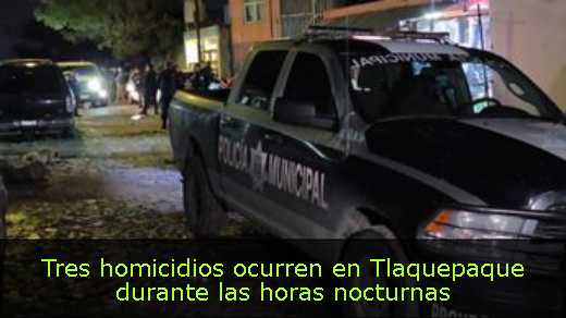 Tres homicidios ocurren en Tlaquepaque durante las horas nocturnas 