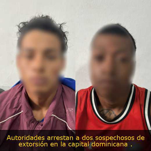 Autoridades arrestan a dos sospechosos de extorsión en la capital dominicana 