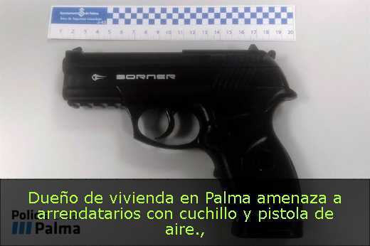 Dueño de vivienda en Palma amenaza a arrendatarios con cuchillo y pistola de aire