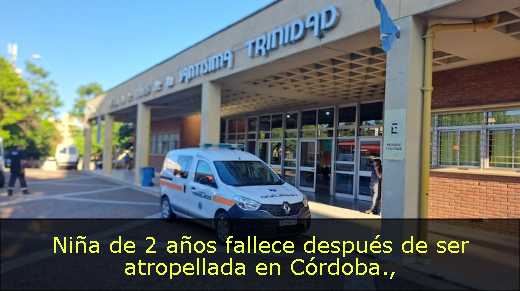 Niña de 2 años fallece después de ser atropellada en Córdoba