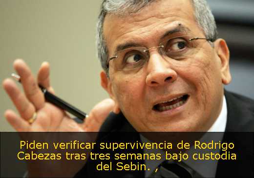 Piden verificar supervivencia de Rodrigo Cabezas tras tres semanas bajo custodia del Sebin. 