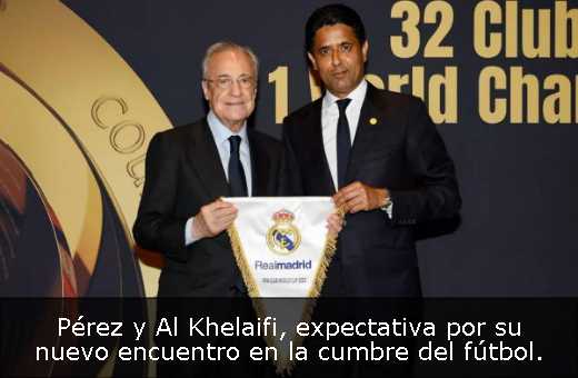 Pérez y Al Khelaifi, expectativa por su nuevo encuentro en la cumbre del fútbol. 
