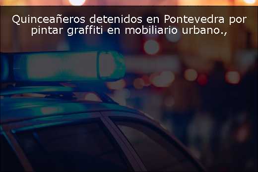 Quinceañeros detenidos en Pontevedra por pintar graffiti en mobiliario urbano