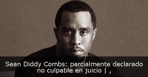 Sean Diddy Combs: parcialmente declarado no culpable en juicio | 