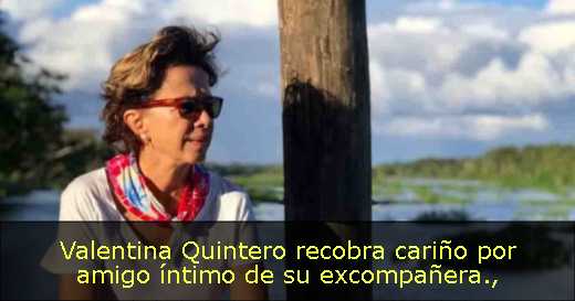 Valentina Quintero recobra cariño por amigo íntimo de su excompañera