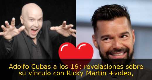 Adolfo Cubas a los 16: revelaciones sobre su vínculo con Ricky Martin  video
