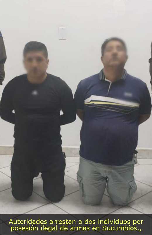Autoridades arrestan a dos individuos por posesión ilegal de armas en Sucumbíos