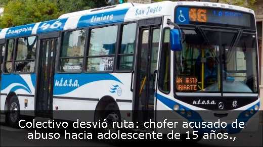 Colectivo desvió ruta: chofer acusado de abuso hacia adolescente de 15 años