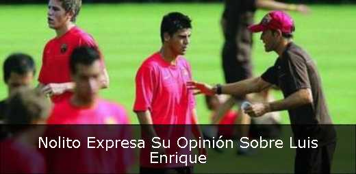 Nolito Expresa Su Opinión Sobre Luis Enrique
