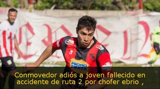 Conmovedor adiós a joven fallecido en accidente de ruta 2 por chofer ebrio 