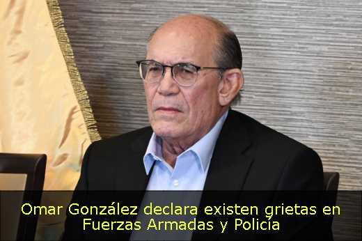 Omar González declara existen grietas en Fuerzas Armadas y Policía 