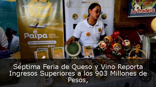 Séptima Feria de Queso y Vino Reporta Ingresos Superiores a los 903 Millones de Pesos