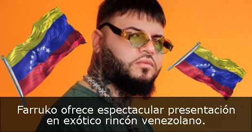 Farruko ofrece espectacular presentación en exótico rincón venezolano. 