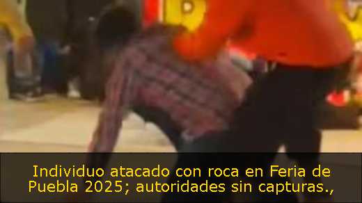 Individuo atacado con roca en Feria de Puebla 2025; autoridades sin capturas
