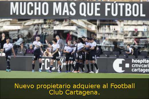 Nuevo propietario adquiere al Football Club Cartagena. 