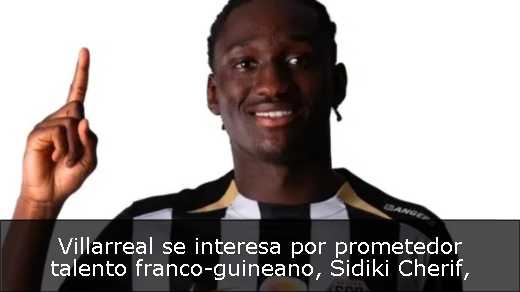 Villarreal se interesa por prometedor talento franco-guineano, Sidiki Cherif