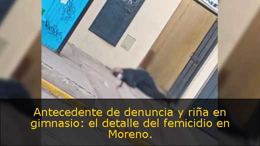 Antecedente de denuncia y riña en gimnasio: el detalle del femicidio en Moreno