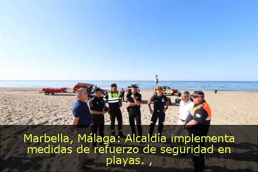Marbella, Málaga: Alcaldía implementa medidas de refuerzo de seguridad en playas. 