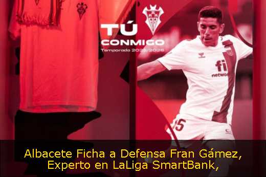 Albacete Ficha a Defensa Fran Gámez, Experto en LaLiga SmartBank