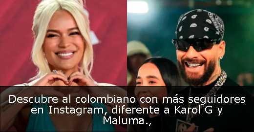 Descubre al colombiano con más seguidores en Instagram, diferente a Karol G y Maluma