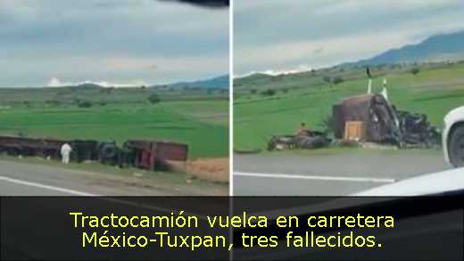 Tractocamión vuelca en carretera México-Tuxpan, tres fallecidos. 