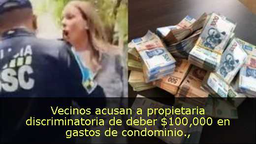 Vecinos acusan a propietaria discriminatoria de deber $100,000 en gastos de condominio