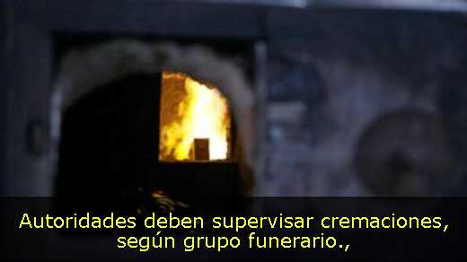 Autoridades deben supervisar cremaciones, según grupo funerario