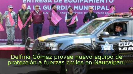 Delfina Gómez provee nuevo equipo de protección a fuerzas civiles en Naucalpan. 