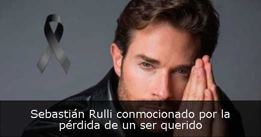 Sebastián Rulli conmocionado por la pérdida de un ser querido 