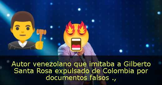 Autor venezolano que imitaba a Gilberto Santa Rosa expulsado de Colombia por documentos falsos Autor venezolano que imitaba a Gilberto Santa Rosa expulsado de Colombia por documentos falsos