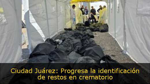 Ciudad Juárez: Progresa la identificación de restos en crematorio 