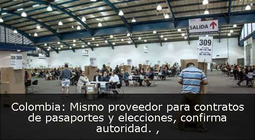 Colombia: Mismo proveedor para contratos de pasaportes y elecciones, confirma autoridad. 