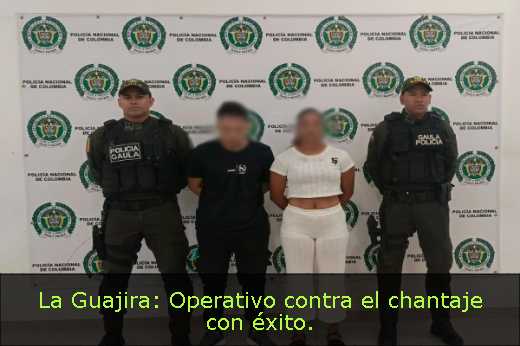 La Guajira: Operativo contra el chantaje con éxito