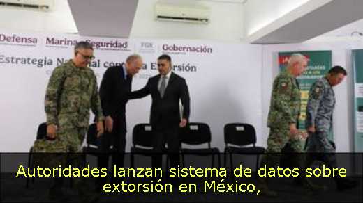 Autoridades lanzan sistema de datos sobre extorsión en México