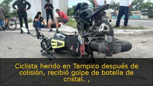 Ciclista herido en Tampico después de colisión, recibió golpe de botella de cristal. 