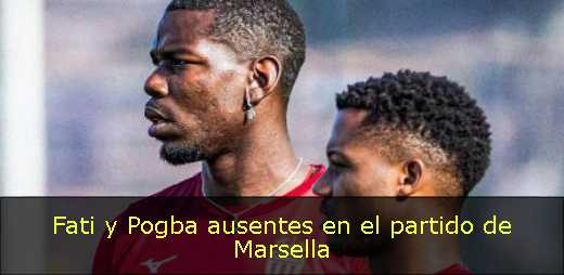 Fati y Pogba ausentes en el partido de Marsella