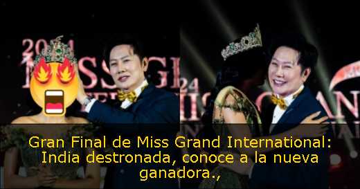 Gran Final de Miss Grand International: India destronada, conoce a la nueva ganadora