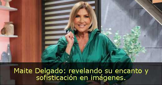 Maite Delgado: revelando su encanto y sofisticación en imágenes