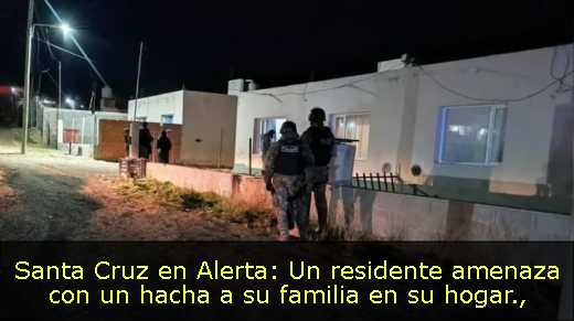 Santa Cruz en Alerta: Un residente amenaza con un hacha a su familia en su hogar