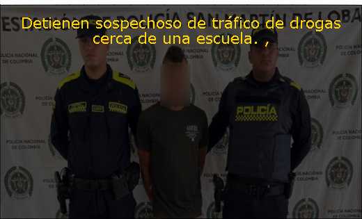 Detienen sospechoso de tráfico de drogas cerca de una escuela. 