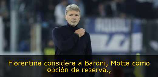 Fiorentina considera a Baroni, Motta como opción de reserva