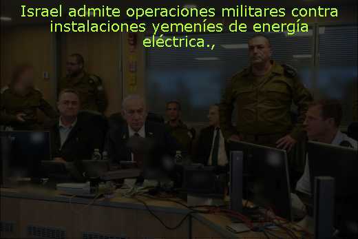Israel admite operaciones militares contra instalaciones yemeníes de energía eléctrica