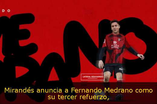 Mirandés anuncia a Fernando Medrano como su tercer refuerzo