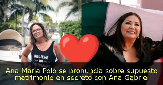 Ana María Polo se pronuncia sobre supuesto matrimonio en secreto con Ana Gabriel 