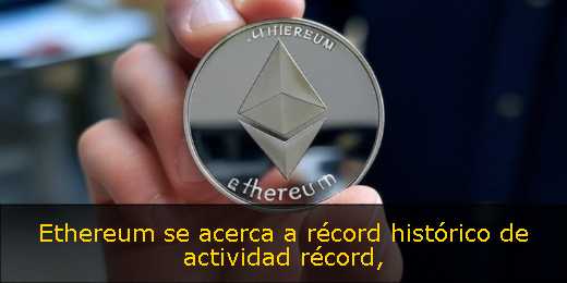 Ethereum se acerca a récord histórico de actividad récord