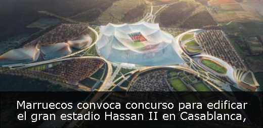 Marruecos convoca concurso para edificar el gran estadio Hassan II en Casablanca